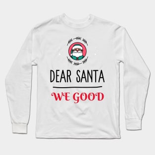 Dear Santa We Good Long Sleeve T-Shirt